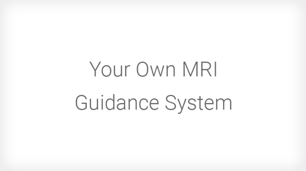 Your Own MRI Guidance System